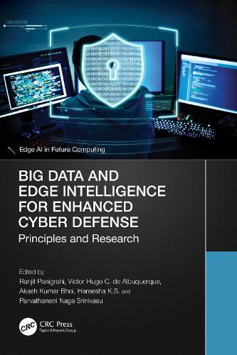Big Data and Edge Intelligence for Enhanced Cyber Defense: Principles and Research.