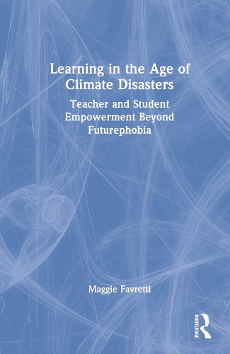 Learning in the Age of Climate Disasters: Teacher and Student Empowerment Beyond Futurephobia.