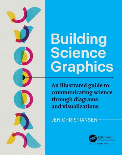 Building Science Graphics: An Illustrated Guide to Communicating Science through Diagrams and Visualizations.