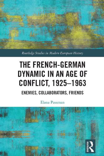 The French-German Dynamic in an Age of Conflict, 1925-1963: Enemies, Collaborators, Friends.