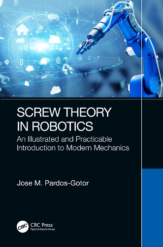 Screw Theory in Robotics: An Illustrated and Practicable Introduction to Modern Mechanics.