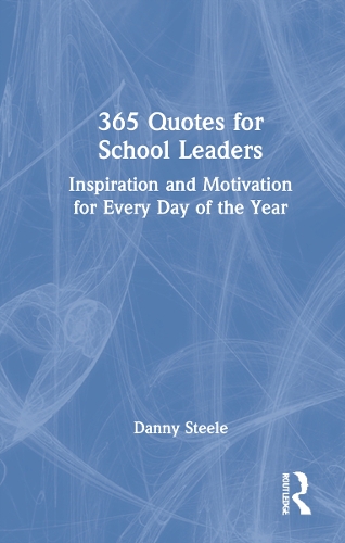 365 Quotes for School Leaders: Inspiration and Motivation for Every Day of the Year.