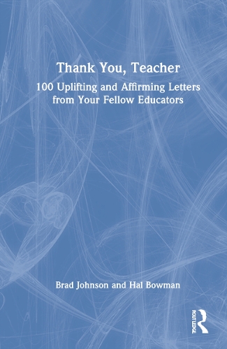 Thank You, Teacher: 100 Uplifting and Affirming Letters from Your Fellow Educators.