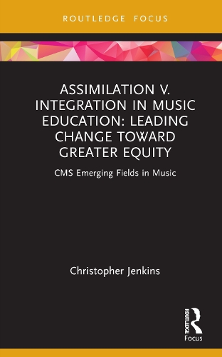 Assimilation v. Integration in Music Education: Leading Change toward Greater Equity.
