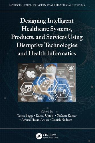 Designing Intelligent Healthcare Systems, Products, and Services Using Disruptive Technologies and Health Informatics.