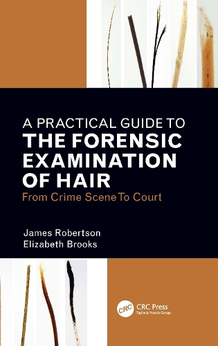 A Practical Guide To The Forensic Examination Of Hair: From Crime Scene To Court.