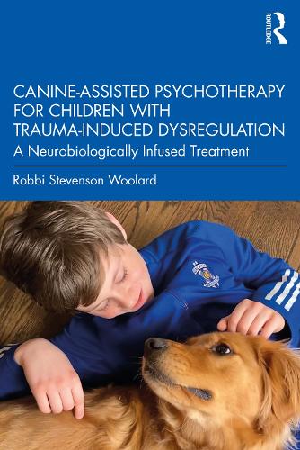 Canine-Assisted Psychotherapy for Children with Trauma-Induced Dysregulation: A Neurobiologically Infused Treatment.