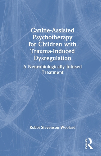 Canine-Assisted Psychotherapy for Children with Trauma-Induced Dysregulation: A Neurobiologically Infused Treatment.