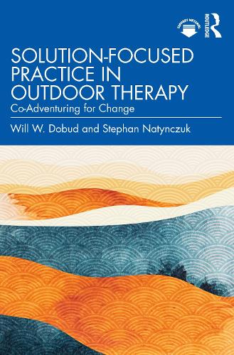 Solution-Focused Practice in Outdoor Therapy: Co-Adventuring for Change.