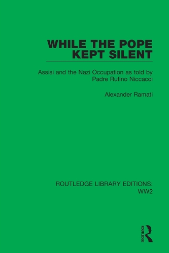 While the Pope Kept Silent: Assisi and the Nazi Occupation as told by Padre Rufino Niccacci.