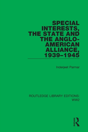 Special Interests, the State and the Anglo-American Alliance, 1939-1945.