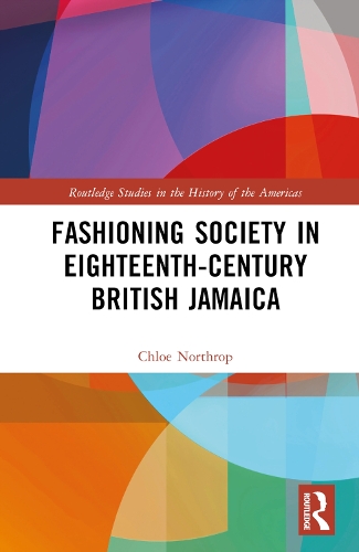 Fashioning Society in Eighteenth-Century British Jamaica.