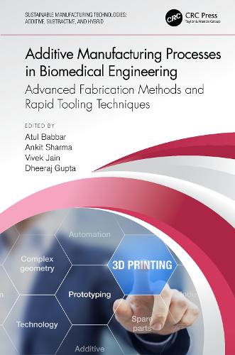 Additive Manufacturing Processes in Biomedical Engineering: Advanced Fabrication Methods and Rapid Tooling Techniques.