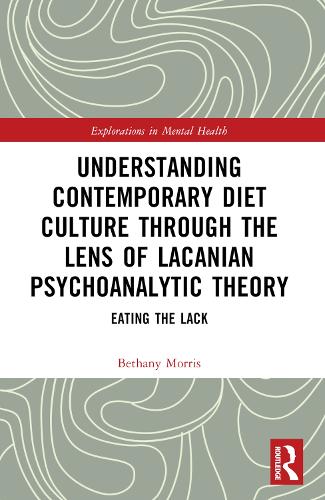 Understanding Contemporary Diet Culture through the Lens of Lacanian Psychoanalytic Theory: Eating the Lack.