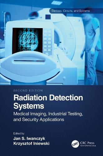 Radiation Detection Systems: Medical Imaging, Industrial Testing, and Security Applications. 2nd edition