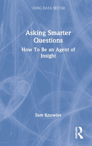 Asking Smarter Questions: How To Be an Agent of Insight.