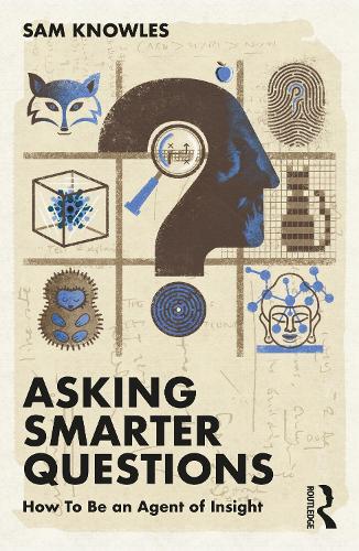 Asking Smarter Questions: How To Be an Agent of Insight.