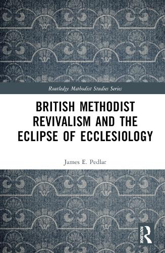 British Methodist Revivalism and the Eclipse of Ecclesiology.
