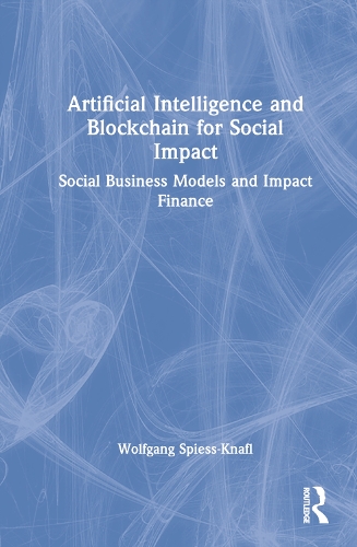 Artificial Intelligence and Blockchain for Social Impact: Social Business Models and Impact Finance.