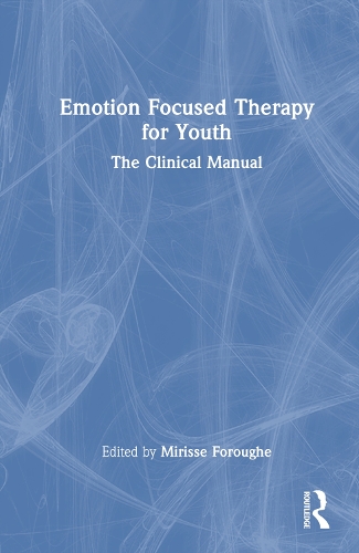 Emotion Focused Therapy for Youth: The Clinical Manual.