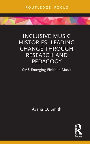 Inclusive Music Histories: Leading Change through Research and Pedagogy: CMS Emerging Fields in Music.