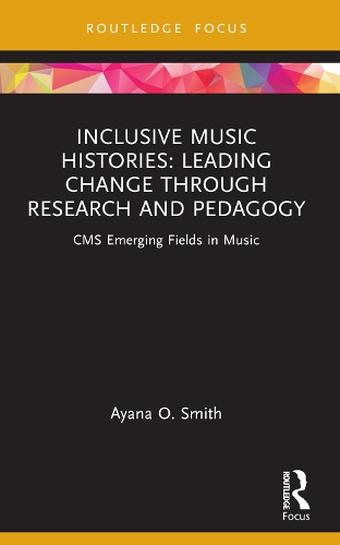 Inclusive Music Histories: Leading Change through Research and Pedagogy: CMS Emerging Fields in Music.