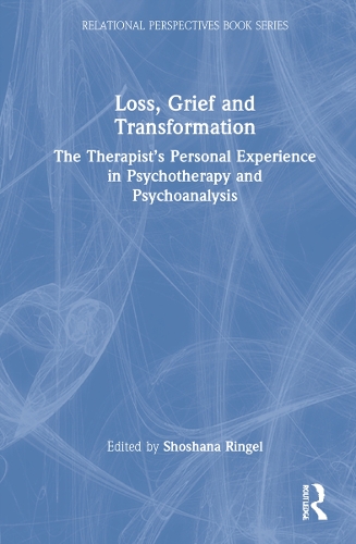 Loss, Grief and Transformation: The Therapist's Personal Experience in Psychotherapy and Psychoanalysis.