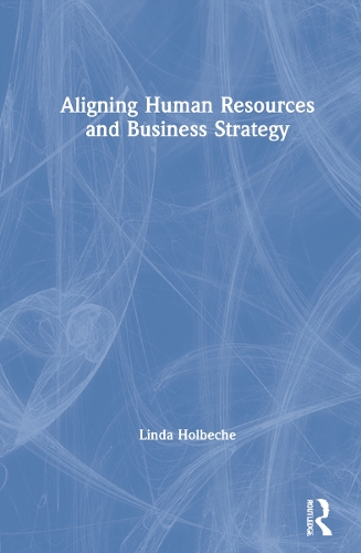 Aligning Human Resources and Business Strategy.