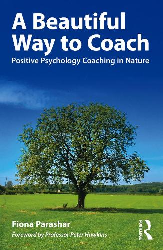 A Beautiful Way to Coach: Positive Psychology Coaching in Nature.