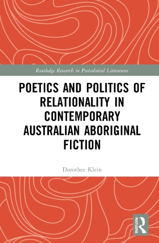 Poetics and Politics of Relationality in Contemporary Australian Aboriginal Fiction.