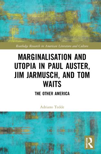 Marginalisation and Utopia in Paul Auster, Jim Jarmusch and Tom Waits: The Other America.
