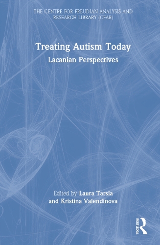 Treating Autism Today: Lacanian Perspectives.
