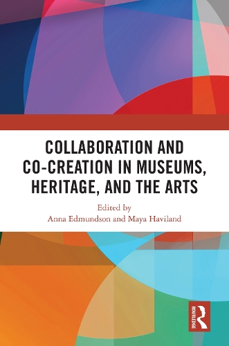 Collaboration and Co-Creation in Museums, Heritage, and the Arts.