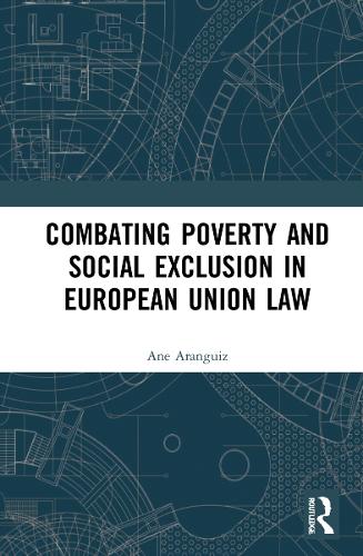 Combating Poverty and Social Exclusion in European Union Law.