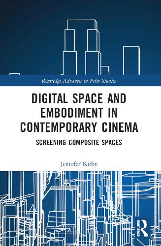 Digital Space and Embodiment in Contemporary Cinema: Screening Composite Spaces.