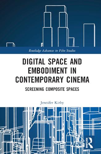 Digital Space and Embodiment in Contemporary Cinema: Screening Composite Spaces.