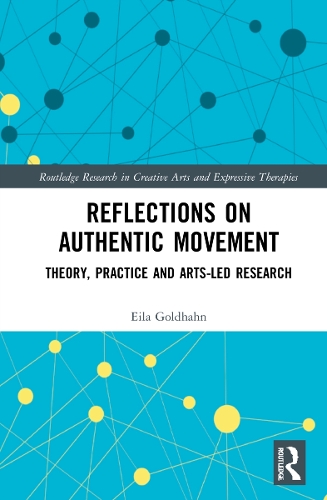 Reflections on Authentic Movement: Theory, Practice and Arts-Led Research.
