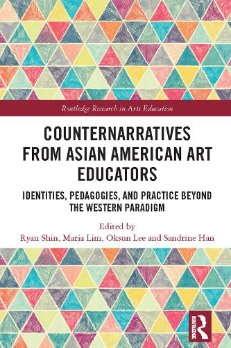 Counternarratives from Asian American Art Educators: Identities, Pedagogies, and Practice beyond the Western Paradigm.