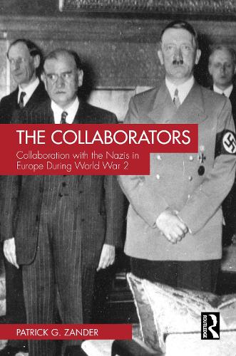 The Collaborators: Collaboration with the Nazis in Europe During World War 2.
