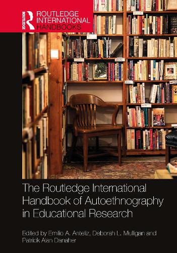 The Routledge International Handbook of Autoethnography in Educational Research.