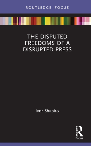 The Disputed Freedoms of a Disrupted Press.