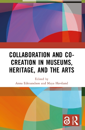 Collaboration and Co-Creation in Museums, Heritage, and the Arts.