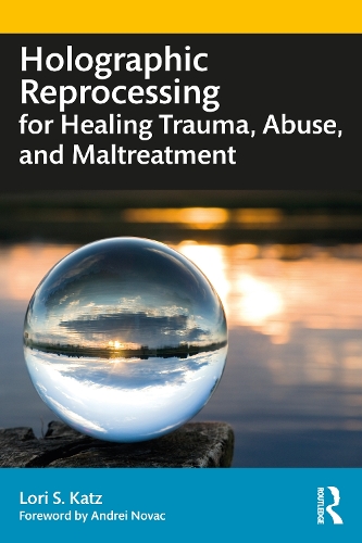 Holographic Reprocessing for Healing Trauma, Abuse, and Maltreatment.
