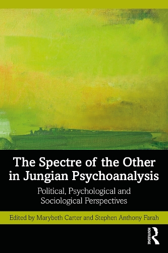 The Spectre of the Other in Jungian Psychoanalysis: Political, Psychological, and Sociological Perspectives.