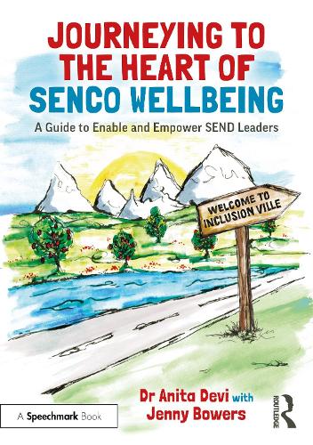 Journeying to the Heart of SENCO Wellbeing: A Guide to Enable and Empower SEND Leaders.