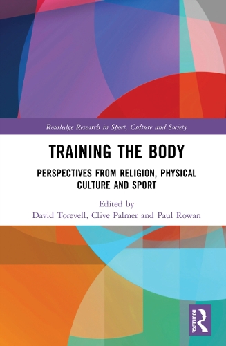 Training the Body: Perspectives from Religion, Physical Culture and Sport.