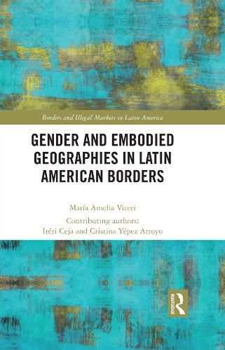 Gender and Embodied Geographies in Latin American Borders.