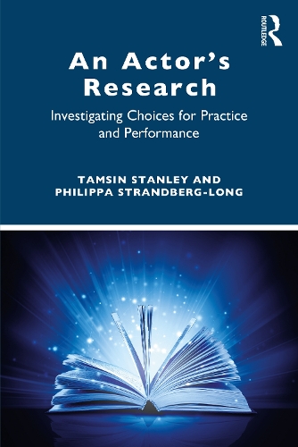 An Actor's Research: Investigating Choices for Practice and Performance.