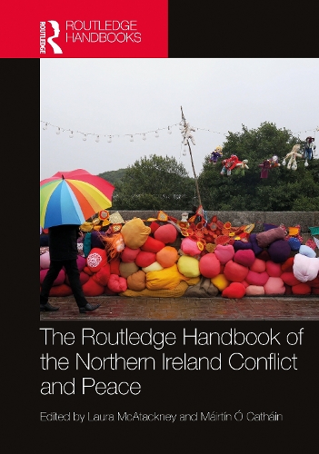 The Routledge Handbook of the Northern Ireland Conflict and Peace.