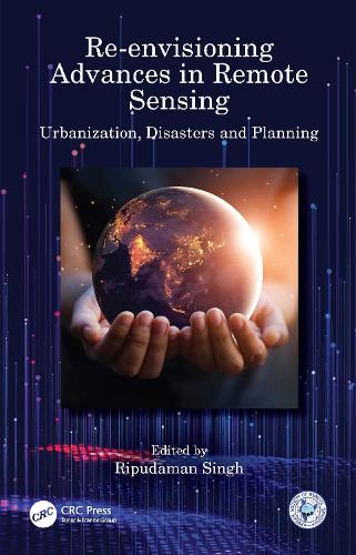 Re-envisioning Advances in Remote Sensing: Urbanization, Disasters and Planning.